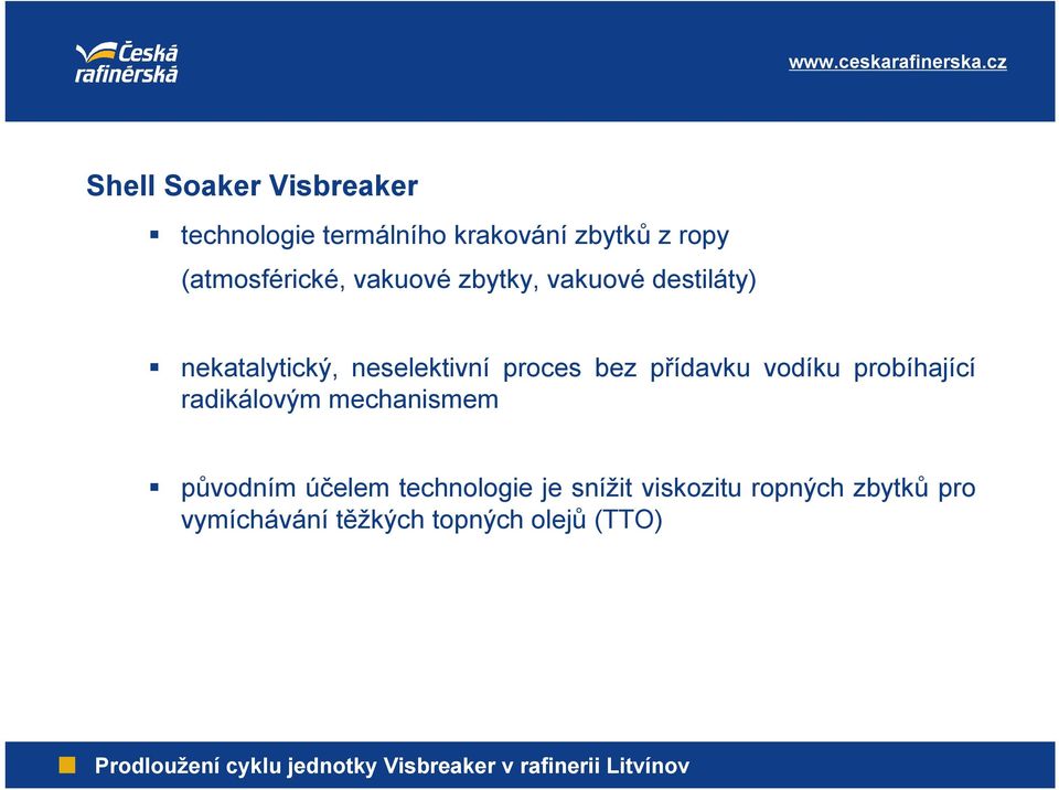 proces bez přídavku vodíku probíhající radikálovým mechanismem původním účelem