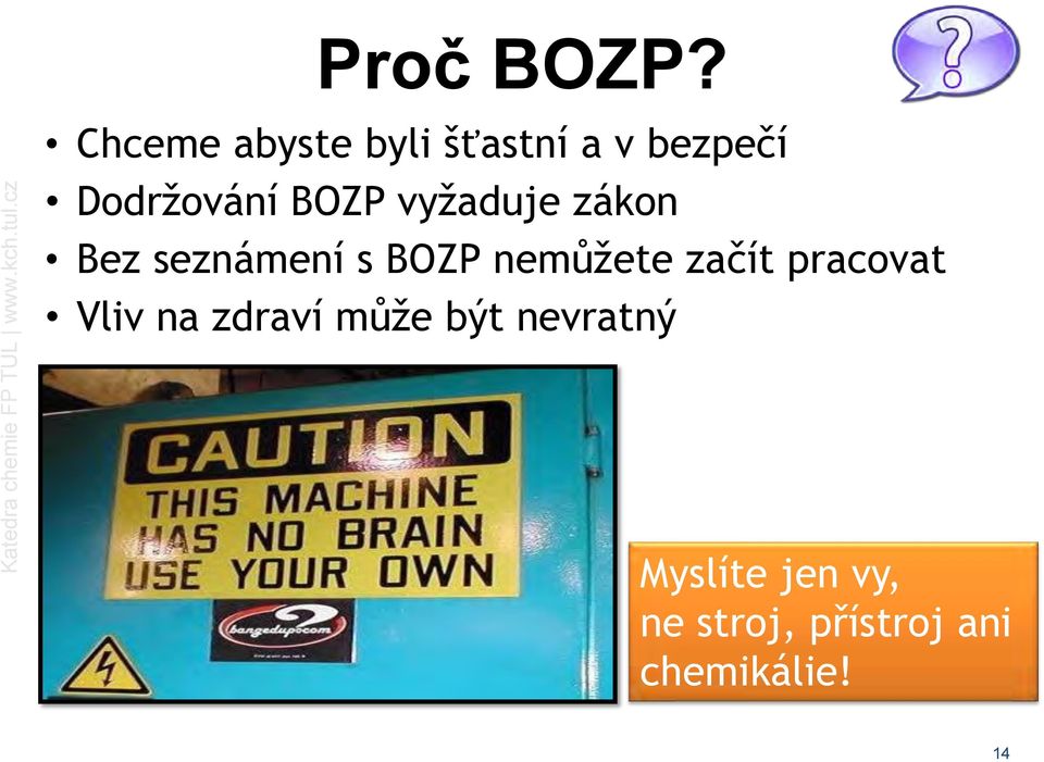 BOZP vyţaduje zákon Bez seznámení s BOZP nemůţete