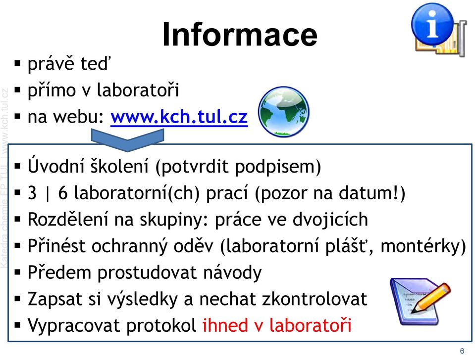 ) Rozdělení na skupiny: práce ve dvojicích Přinést ochranný oděv (laboratorní plášť,