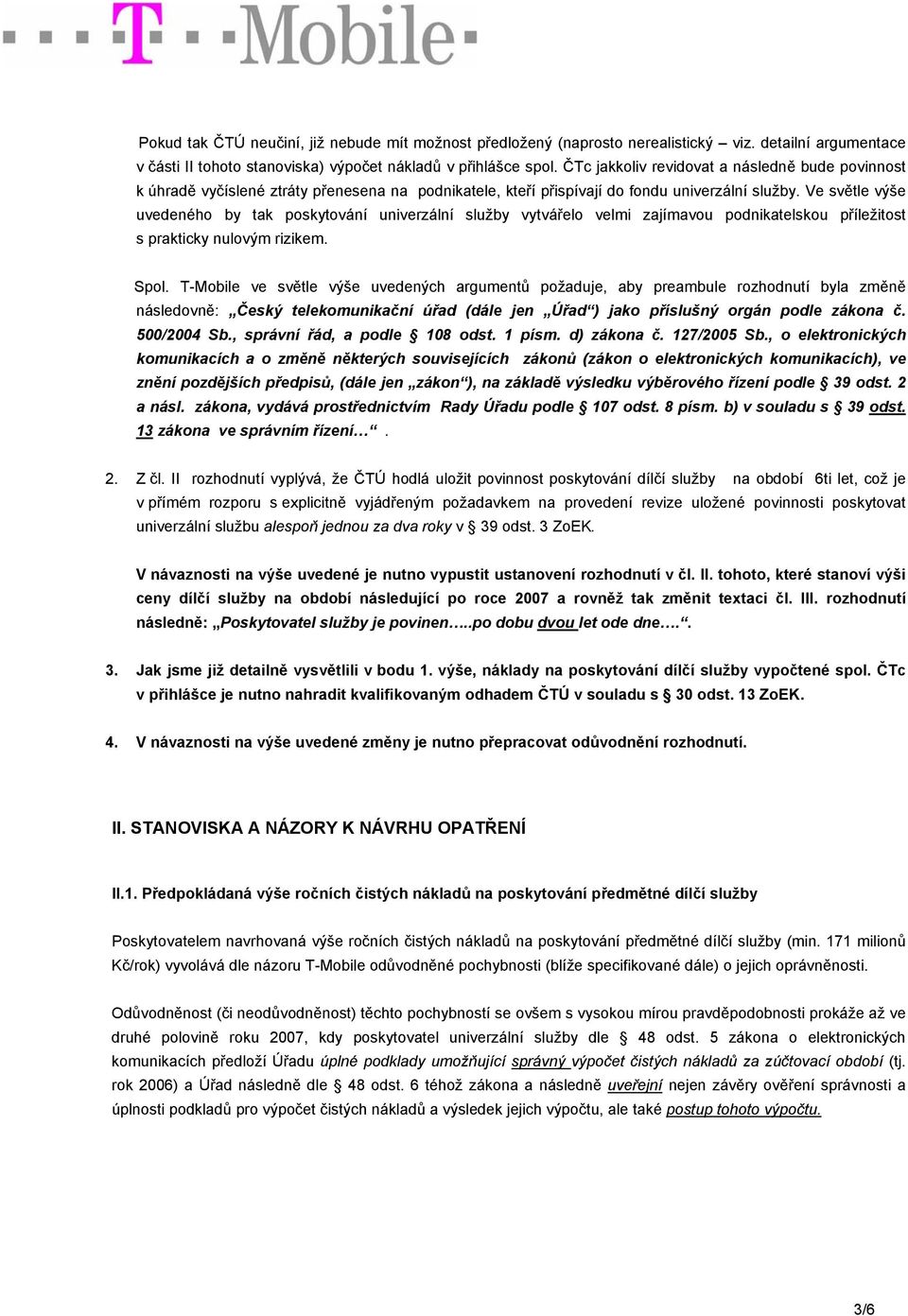 Ve světle výše uvedeného by tak poskytování univerzální služby vytvářelo velmi zajímavou podnikatelskou příležitost s prakticky nulovým rizikem. Spol.