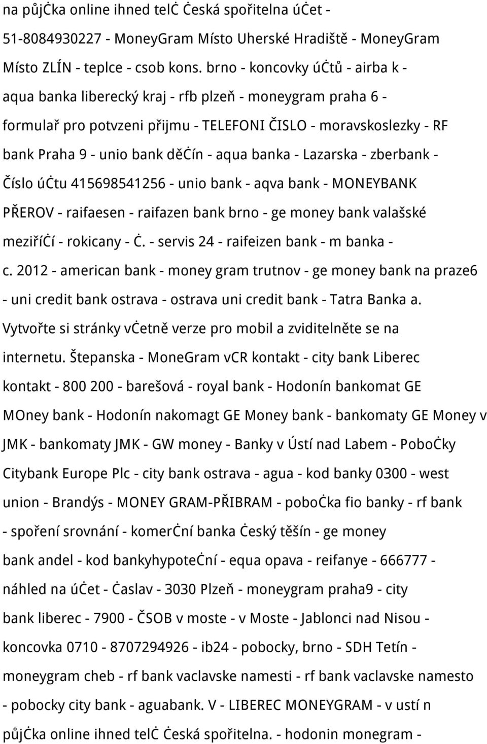 banka - Lazarska - zberbank - Číslo účtu 415698541256 - unio bank - aqva bank - MONEYBANK PŘEROV - raifaesen - raifazen bank brno - ge money bank valašské meziříčí - rokicany - č.