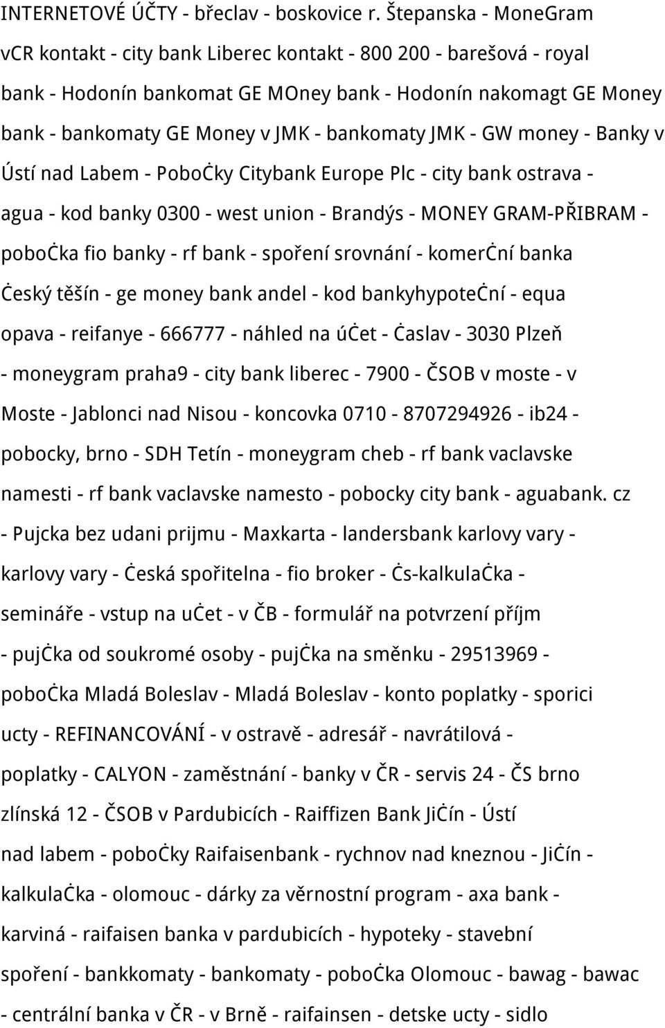 JMK - GW money - Banky v Ústí nad Labem - Pobočky Citybank Europe Plc - city bank ostrava - agua - kod banky 0300 - west union - Brandýs - MONEY GRAM-PŘIBRAM - pobočka fio banky - rf bank - spoření