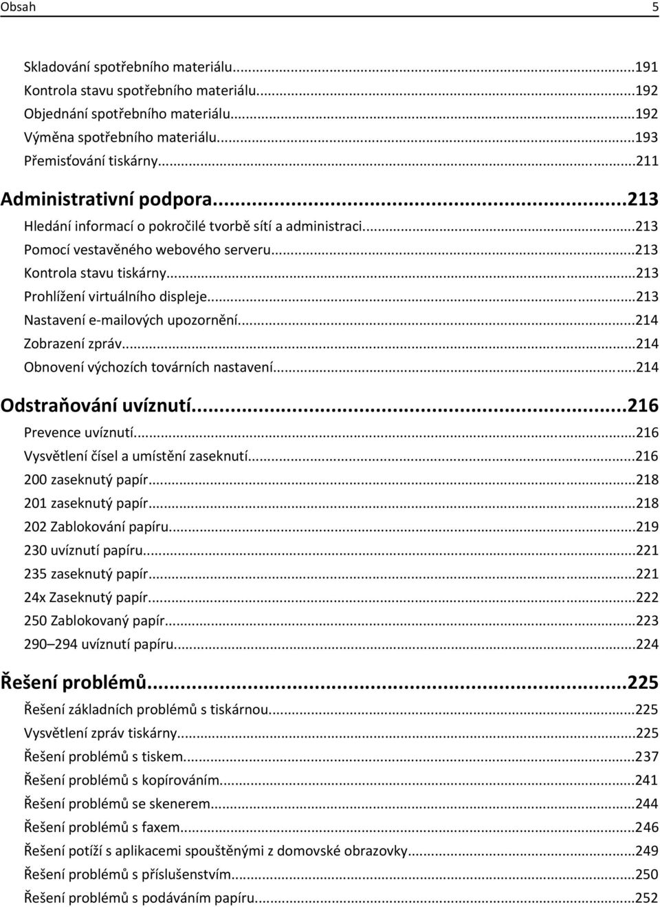 ..213 Prohlížení virtuálního displeje...213 Nastavení e-mailových upozornění...214 Zobrazení zpráv...214 Obnovení výchozích továrních nastavení...214 Odstraňování uvíznutí...216 Prevence uvíznutí.