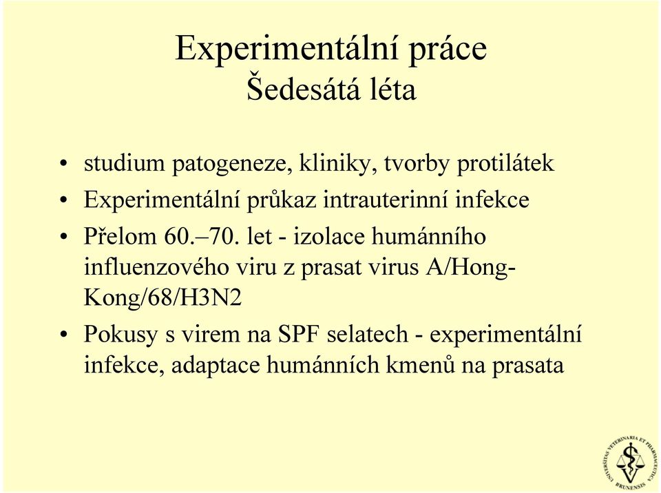 let - izolace humánního influenzového viru z prasat virus A/Hong-