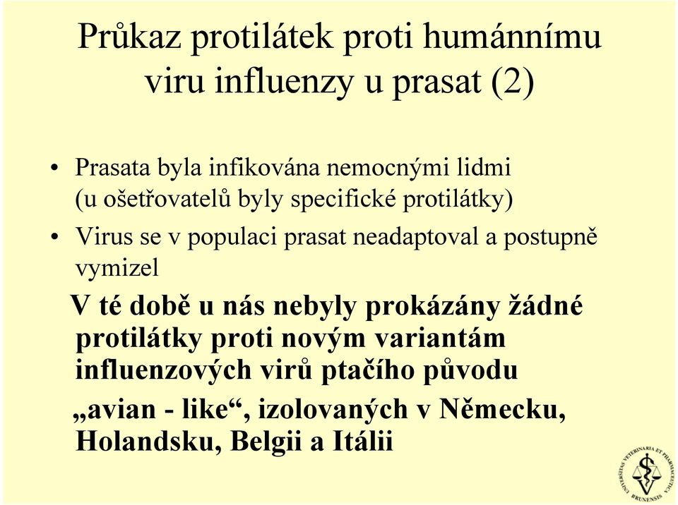 neadaptoval a postupně vymizel V té době u nás nebyly prokázány žádné protilátky proti novým