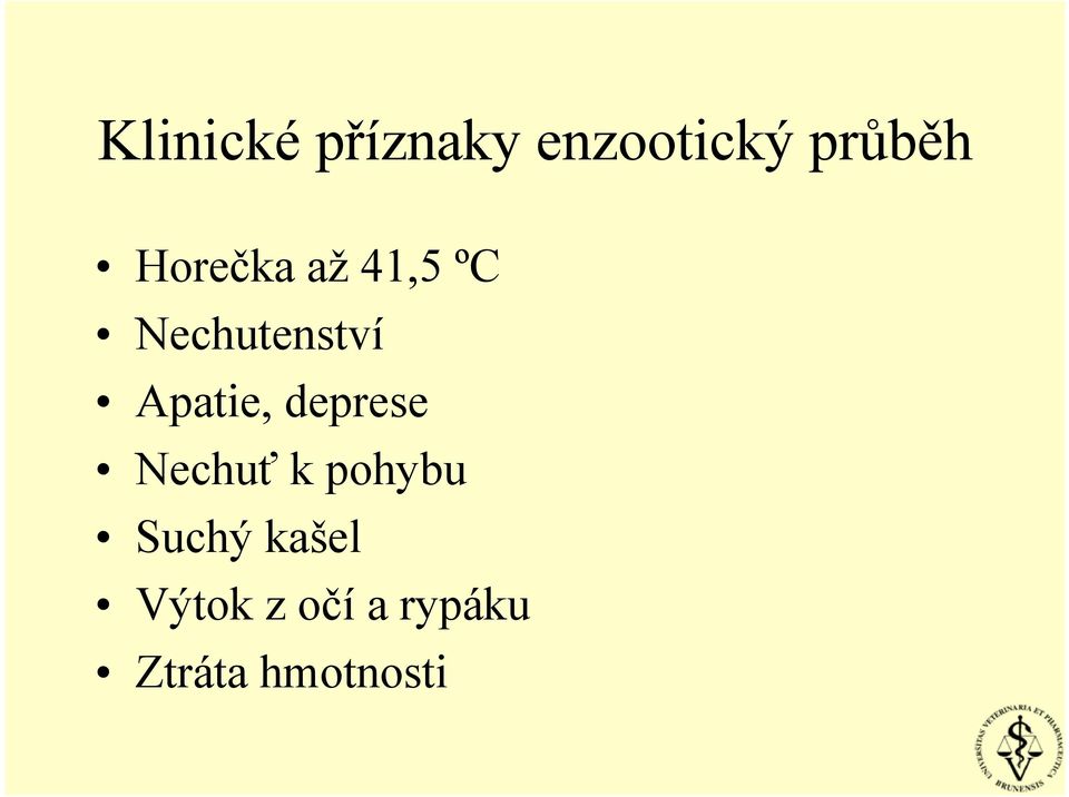 Apatie, deprese Nechuť k pohybu Suchý