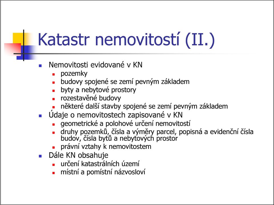 některé další stavby spojené se zemí pevným základem Údaje o nemovitostech zapisované v KN geometrické a polohové určení