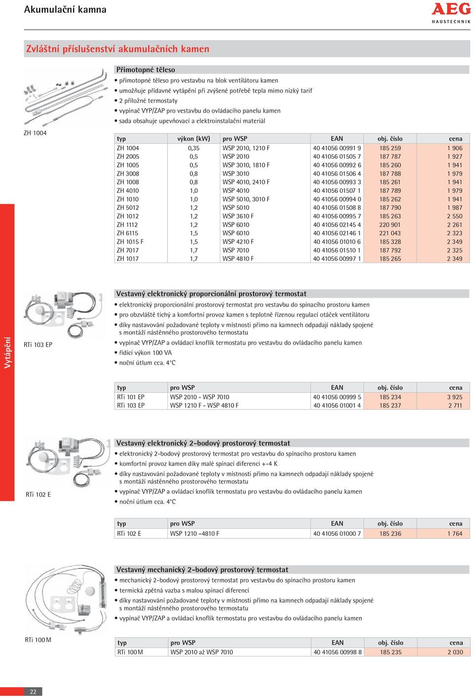 číslo cena ZH 1004 0,35 WSP 2010, 1210 F 40 41056 00991 9 185 259 1 906 ZH 2005 0,5 WSP 2010 40 41056 01505 7 187 787 1 927 ZH 1005 0,5 WSP 3010, 1810 F 40 41056 00992 6 185 260 1 941 ZH 3008 0,8 WSP