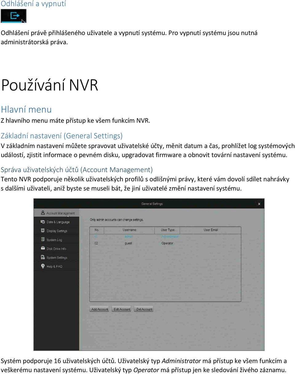 Základní nastavení (General Settings) V základním nastavení můžete spravovat uživatelské účty, měnit datum a čas, prohlížet log systémových událostí, zjistit informace o pevném disku, upgradovat
