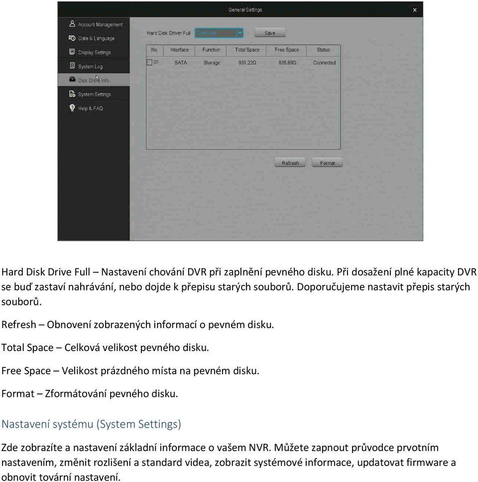 Refresh Obnovení zobrazených informací o pevném disku. Total Space Celková velikost pevného disku. Free Space Velikost prázdného místa na pevném disku.