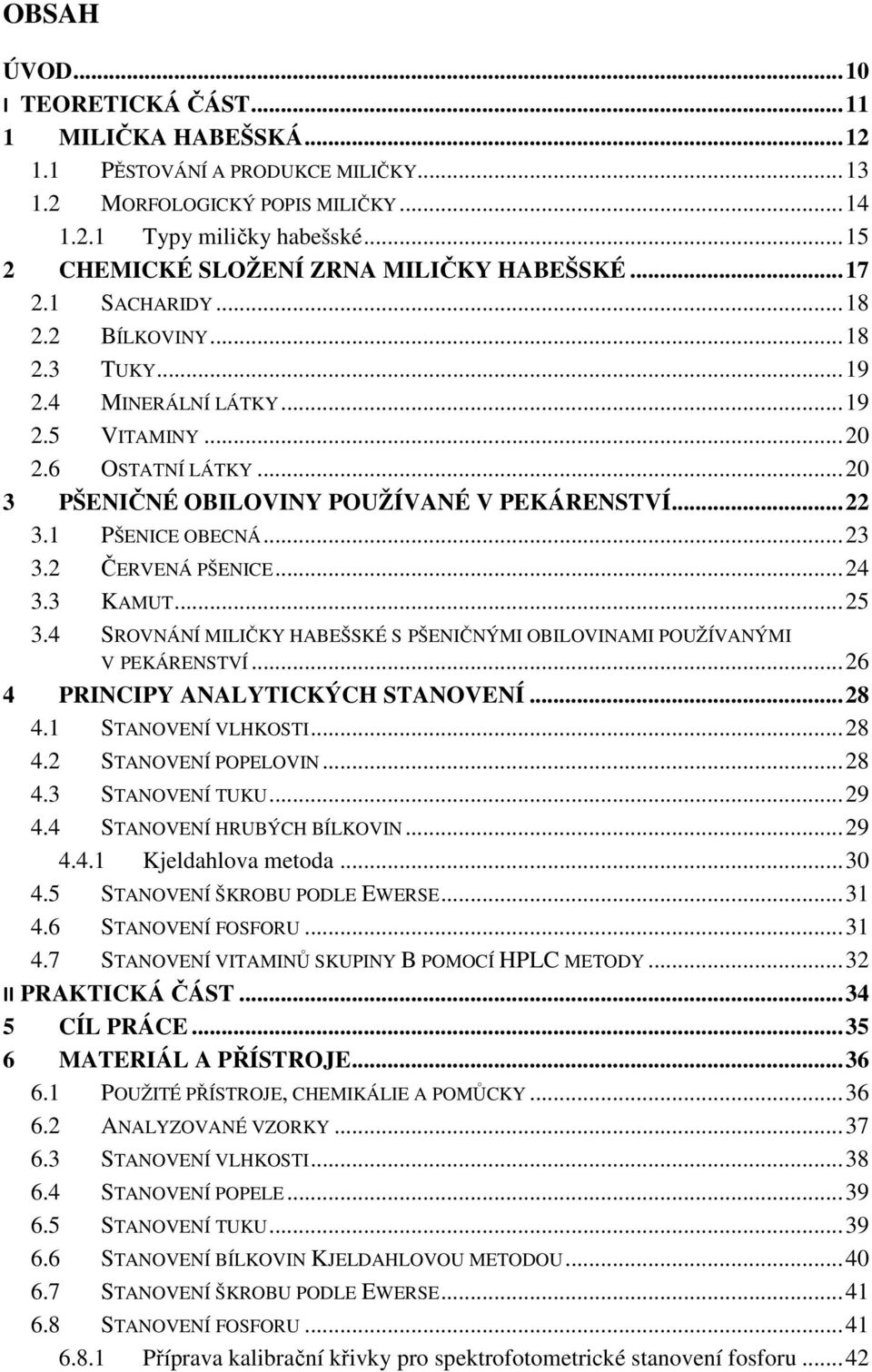 .. 20 3 PŠENIČNÉ OBILOVINY POUŽÍVANÉ V PEKÁRENSTVÍ... 22 3.1 PŠENICE OBECNÁ... 23 3.2 ČERVENÁ PŠENICE... 24 3.3 KAMUT... 25 3.