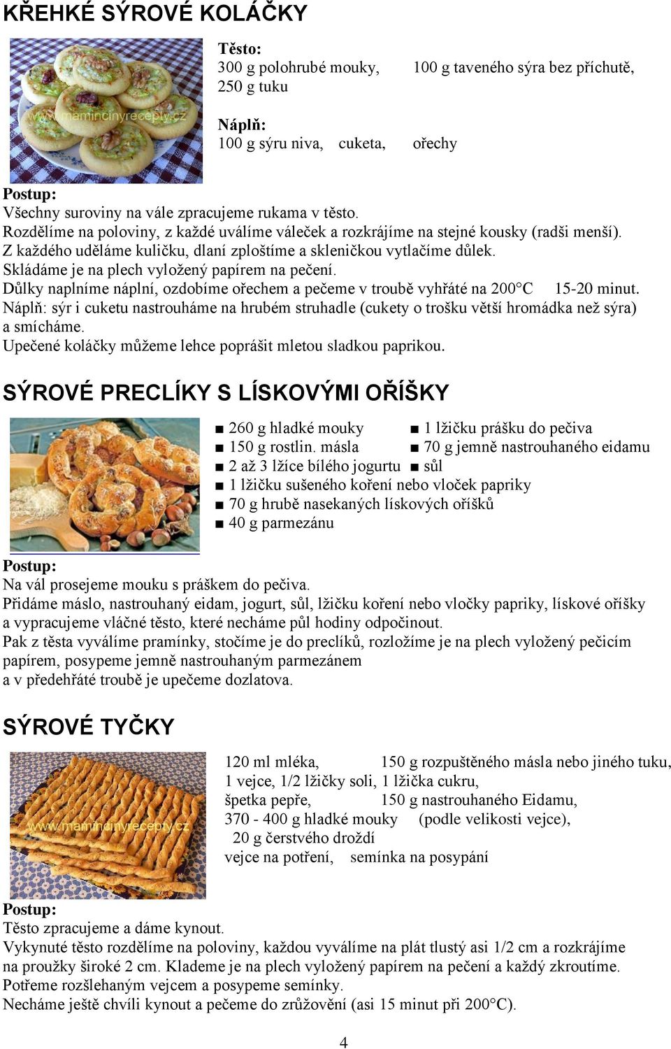 Skládáme je na plech vyložený papírem na pečení. Důlky naplníme náplní, ozdobíme ořechem a pečeme v troubě vyhřáté na 200 C 15-20 minut.