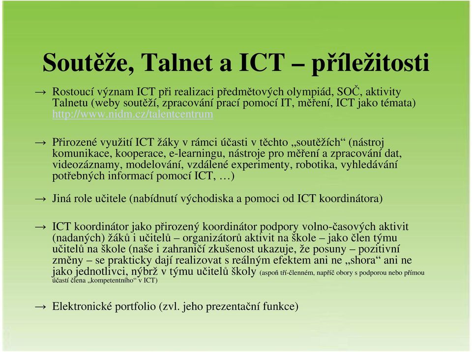 experimenty, robotika, vyhledávání potřebných informací pomocí ICT, ) Jiná role učitele (nabídnutí východiska a pomoci od ICT koordinátora) ICT koordinátor jako přirozený koordinátor podpory