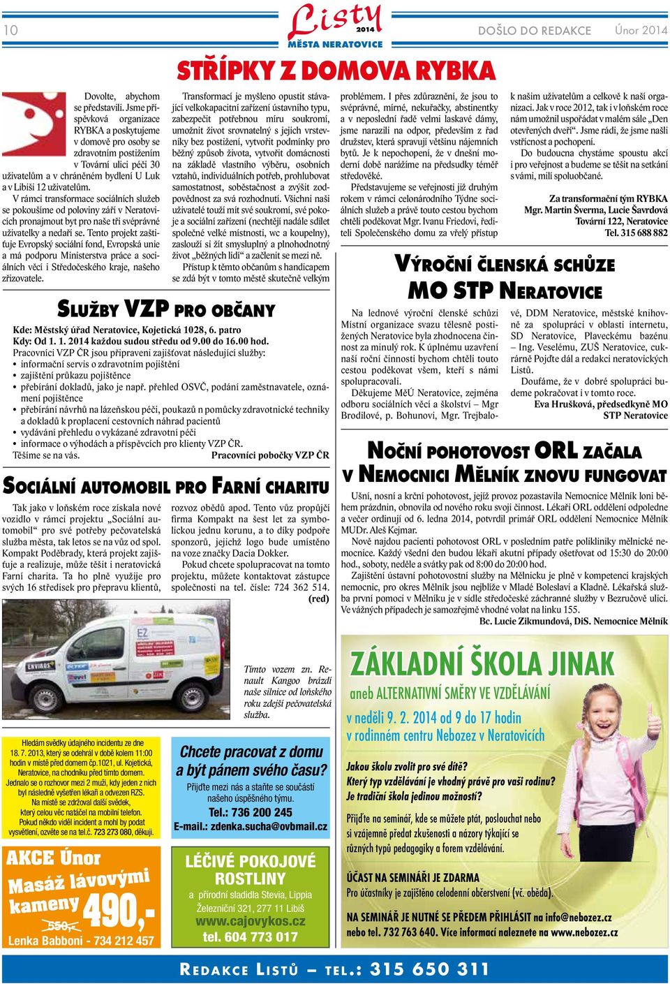 V rámci transformace sociálních služeb se pokoušíme od poloviny září v Neratovicích pronajmout byt pro naše tři svéprávné uživatelky a nedaří se.