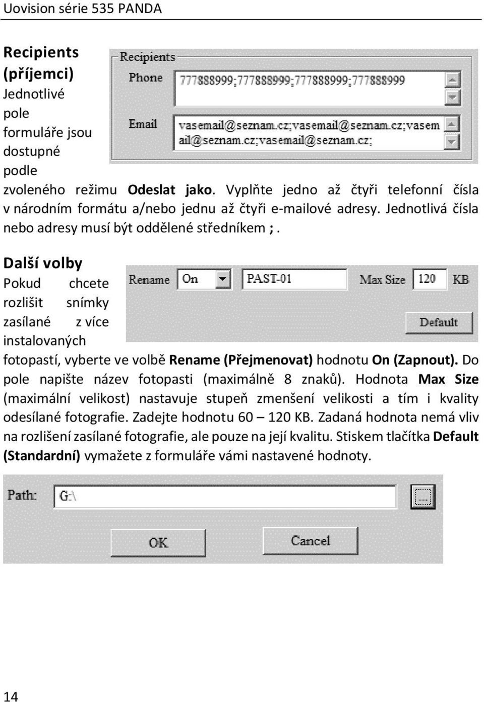 Další volby Pokud chcete rozlišit snímky zasílané z více instalovaných fotopastí, vyberte ve volbě Rename (Přejmenovat) hodnotu On (Zapnout). Do pole napište název fotopasti (maximálně 8 znaků).