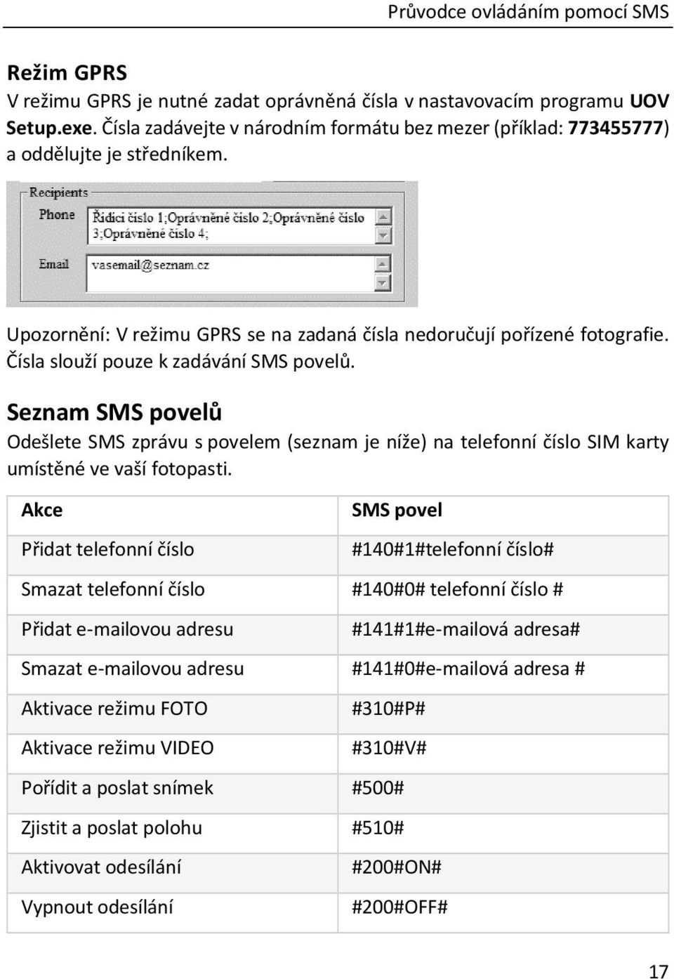 Čísla slouží pouze k zadávání SMS povelů. Seznam SMS povelů Odešlete SMS zprávu s povelem (seznam je níže) na telefonní číslo SIM karty umístěné ve vaší fotopasti.