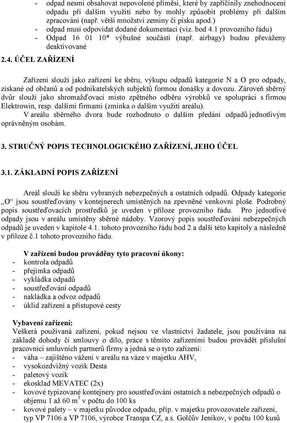 1 provozního řádu) - Odpad 16 01 10* výbušné součásti (např. airbagy) budou převáţeny deaktivované 2.4.