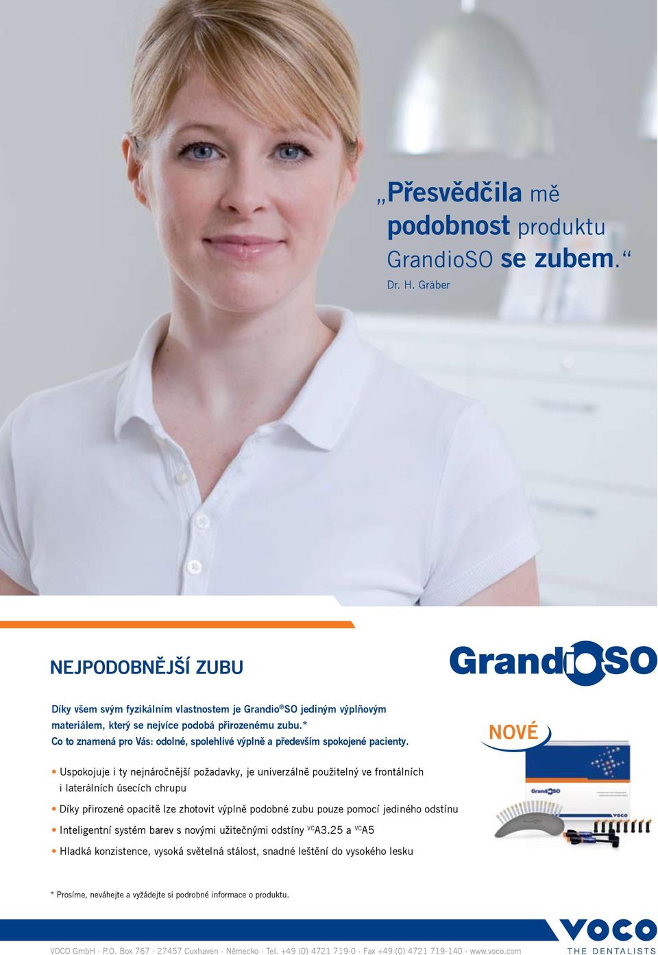 * Co to znamená pro Vás: odolné, spolehlivé výplně a především spokojené pacienty.