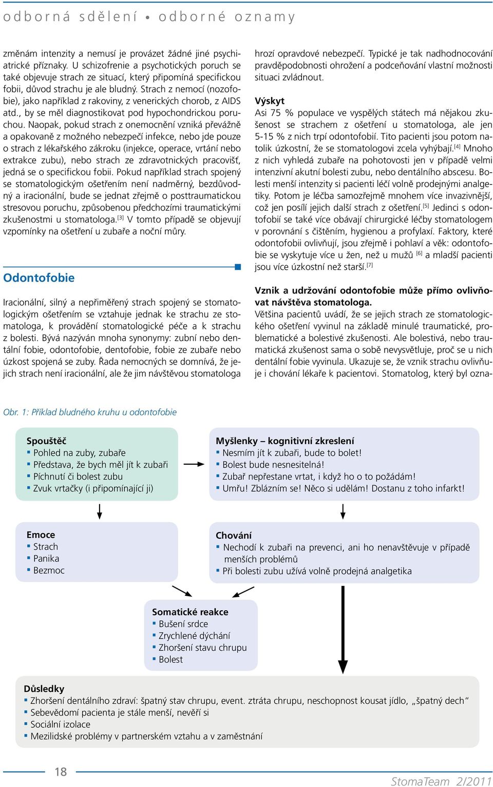 Strach z nemocí (nozofobie), jako například z rakoviny, z venerických chorob, z AIDS atd., by se měl diagnostikovat pod hypochondrickou poruchou.
