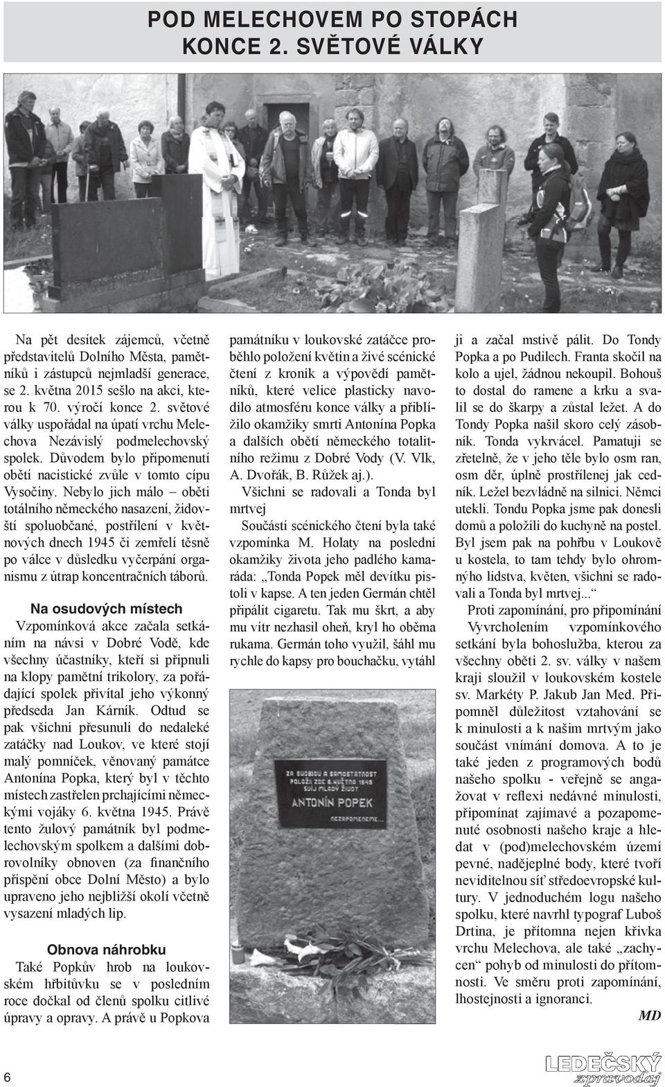Nebylo jich málo oběti totálního německého nasazení, židovští spoluobčané, postřílení v květnových dnech 1945 či zemřelí těsně po válce v důsledku vyčerpání organismu z útrap koncentračních táborů.