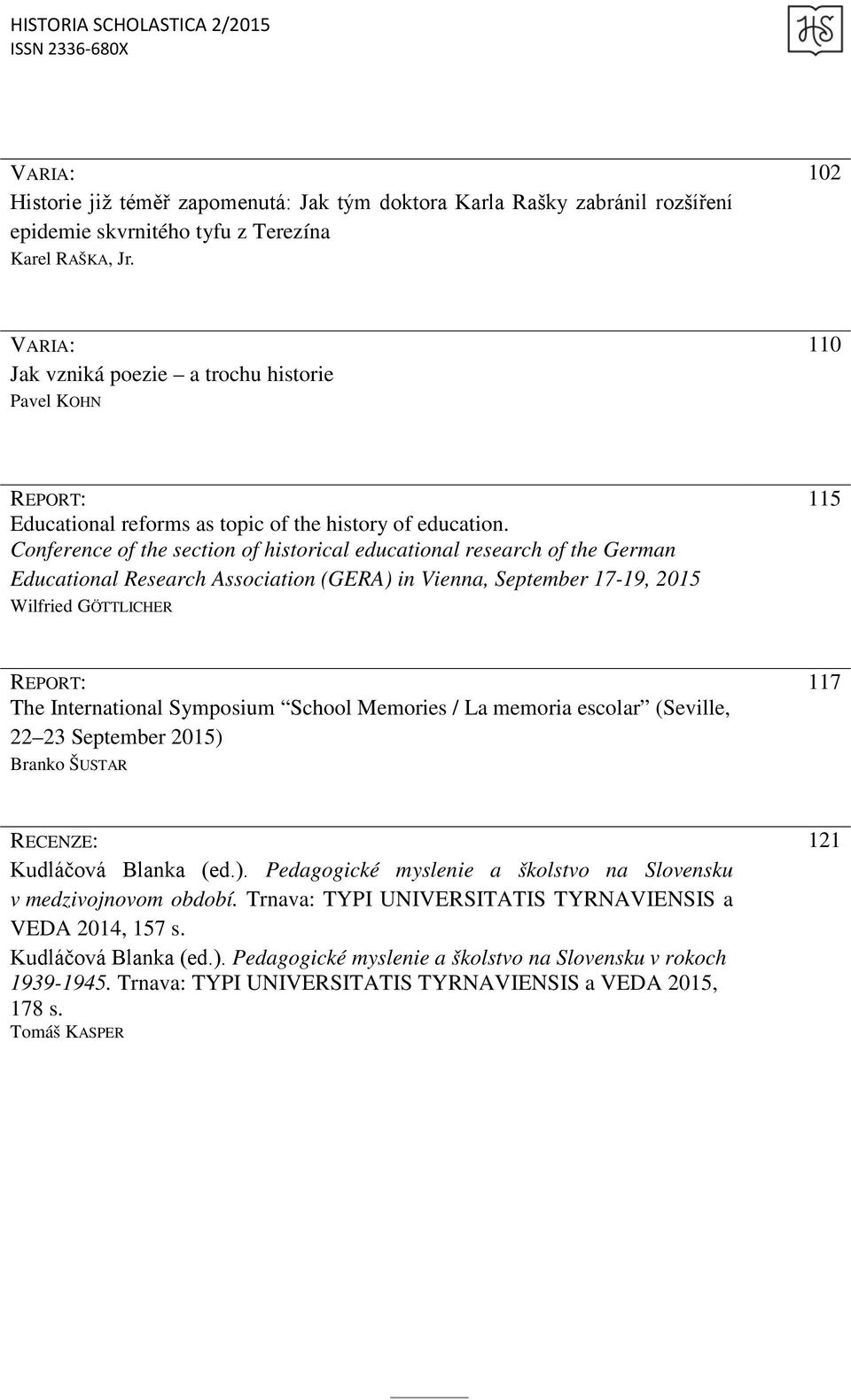 Conference of the section of historical educational research of the German Educational Research Association (GERA) in Vienna, September 17-19, 2015 Wilfried GÖTTLICHER 115 REPORT: The International