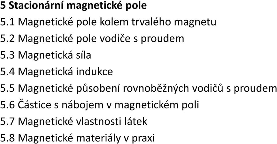 4 Magnetická indukce 5.5 Magnetické působení rovnoběžných vodičů s proudem 5.