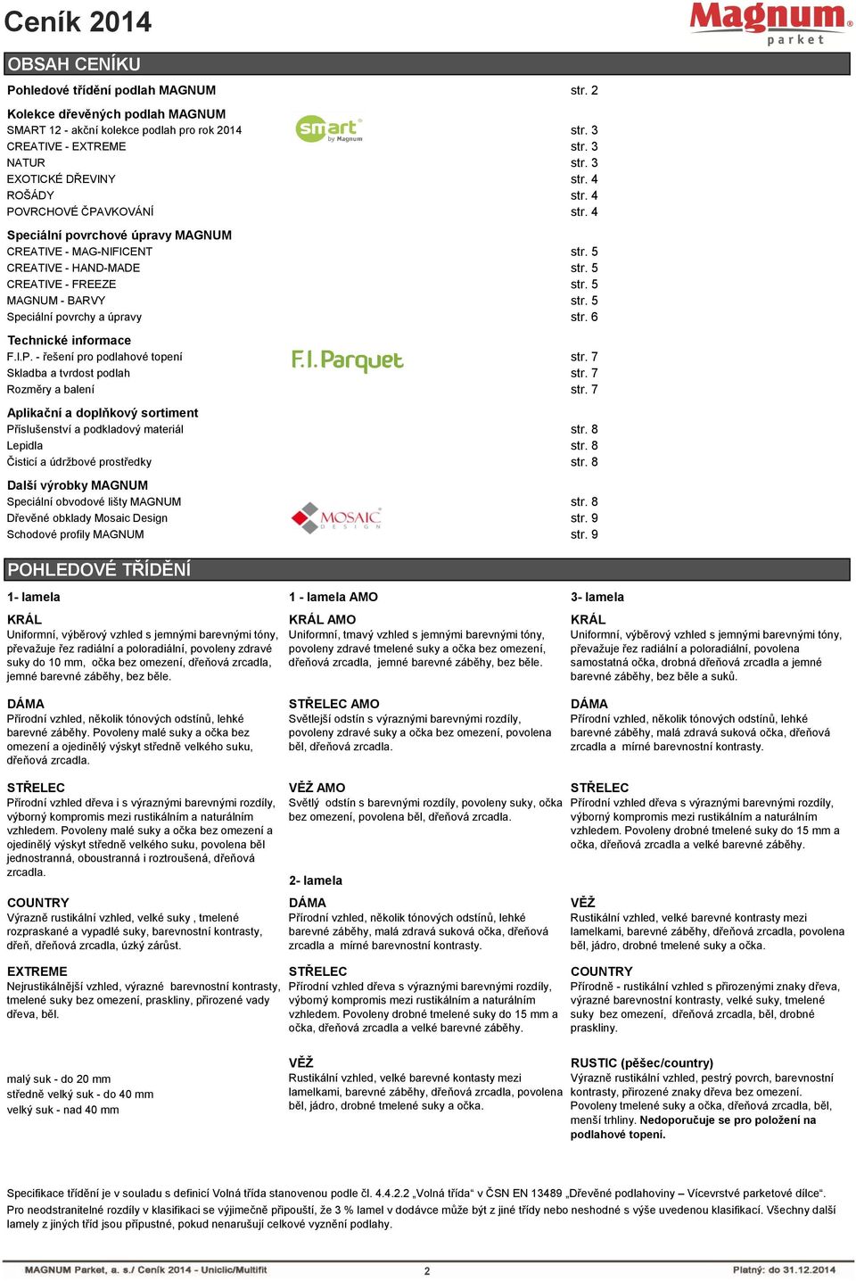 5 Speciální povrchy a úpravy str. 6 Technické informace F.I.P. - řešení pro podlahové topení str. 7 Skladba a tvrdost podlah str. 7 Rozměry a balení str.