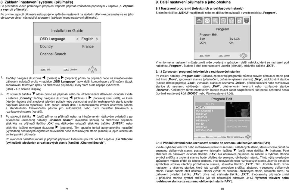 Další nastavení přijímače a jeho obsluha 9.1 Nastavení programů (televizních a rozhlasových stanic) Stiskněte tlačítko MENU na přijímači nebo na dálkovém ovladači a zvolte nabídku Program.