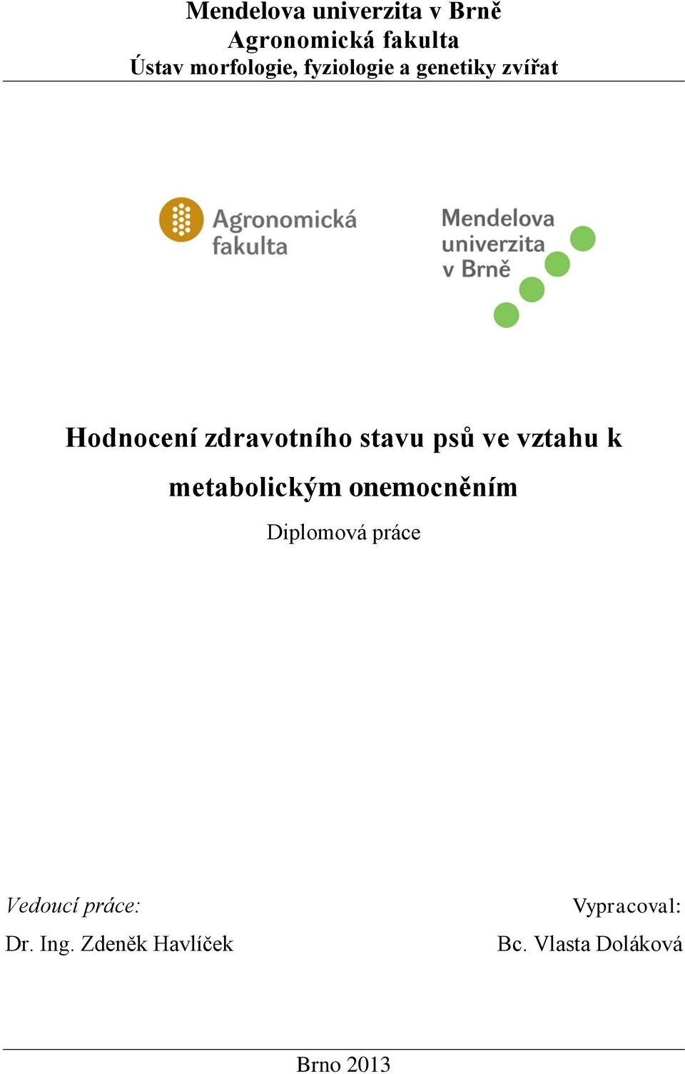 vztahu k metabolickým onemocněním Diplomová práce Vedoucí práce: