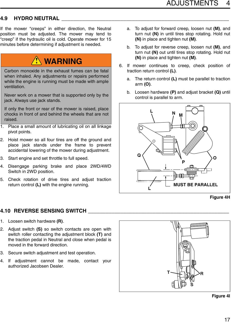 ny adjustments or repairs performed while the engine is running must be made with ample ventilation. Never work on a mower that is supported only by the jack. lways use jack stands.