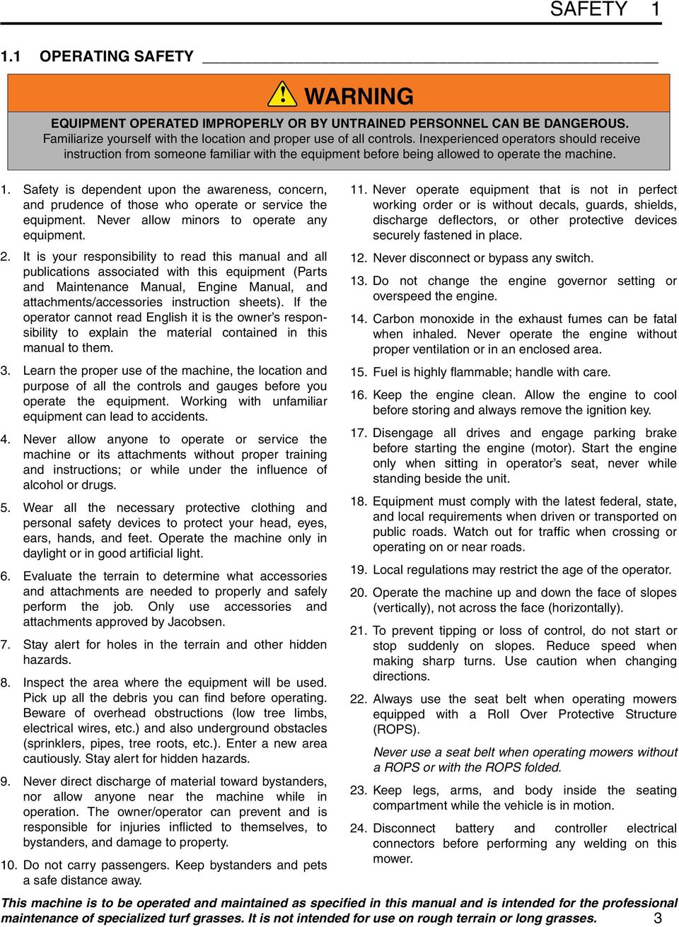 If the operator cannot read English it is the owner s responsibility to explain the material contained in this manual to them. 3.
