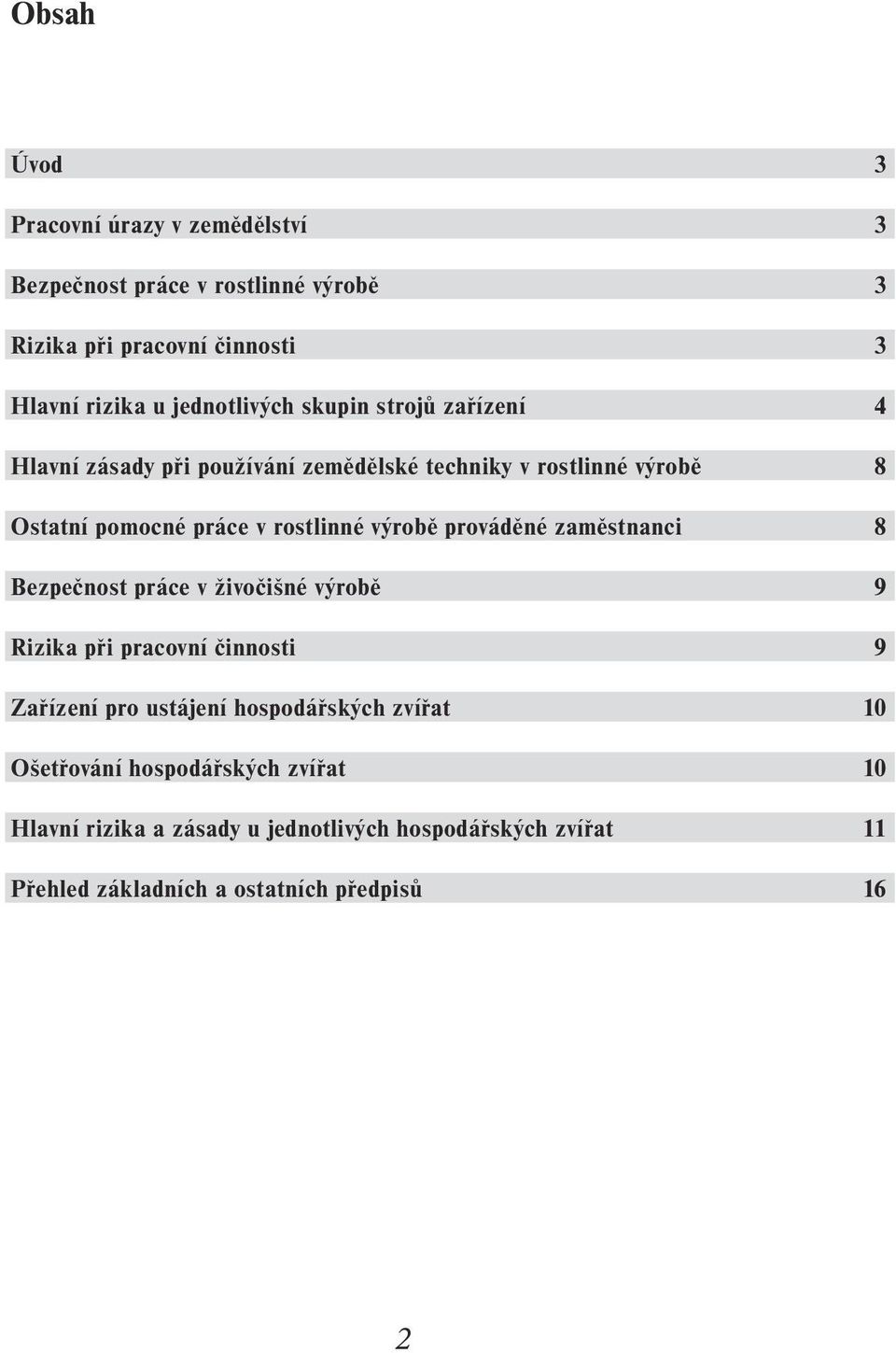 prováděné zaměstnanci Bezpečnost práce v živočišné výrobě Rizika při pracovní činnosti Zařízení pro ustájení hospodářských zvířat