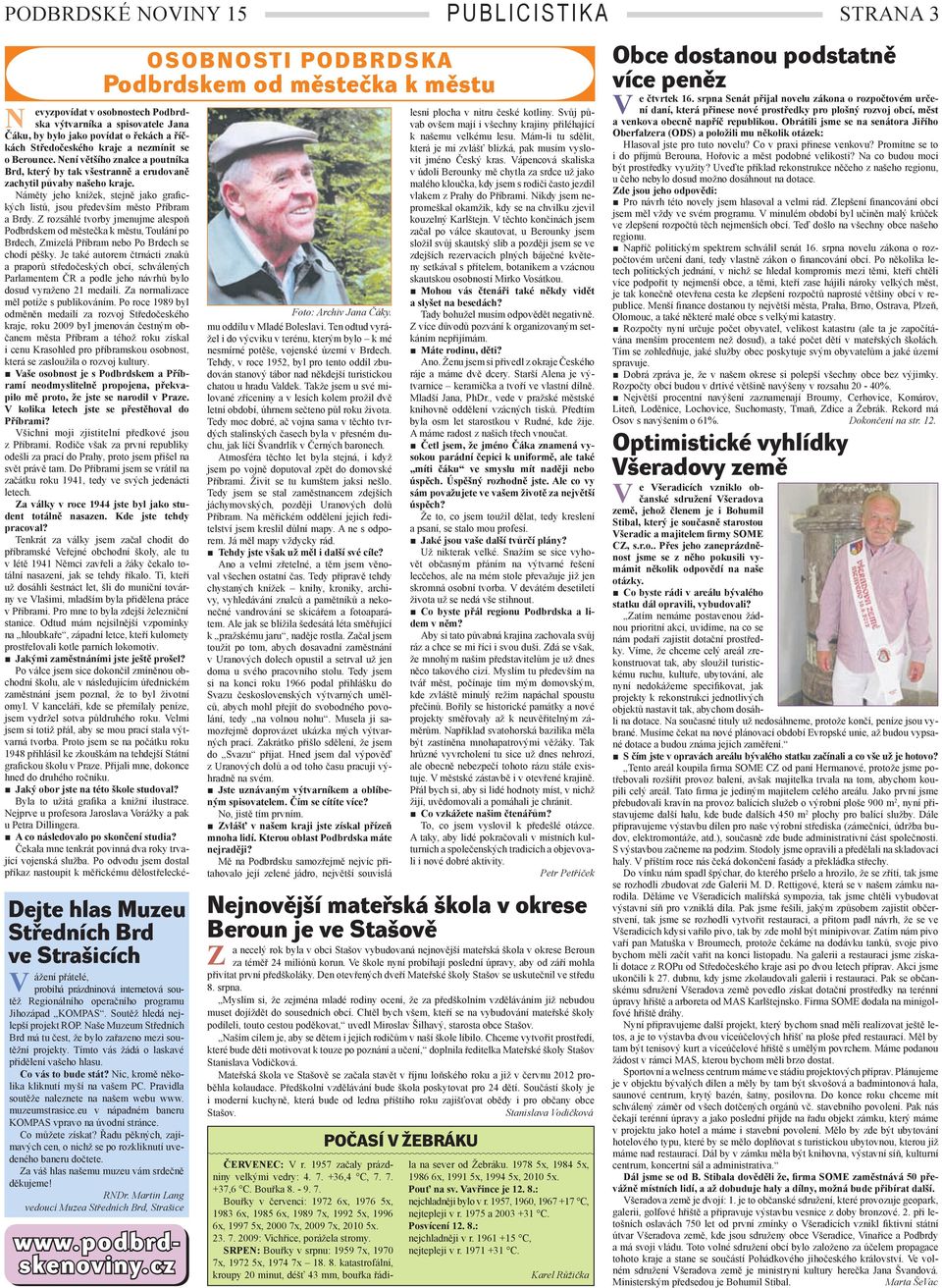Nic, kromě několika kliknutí myší na vašem PC. Pravidla soutěže naleznete na našem webu www. muzeumstrasice.eu v nápadném baneru KOMPAS vpravo na úvodní stránce. Co můžete získat?