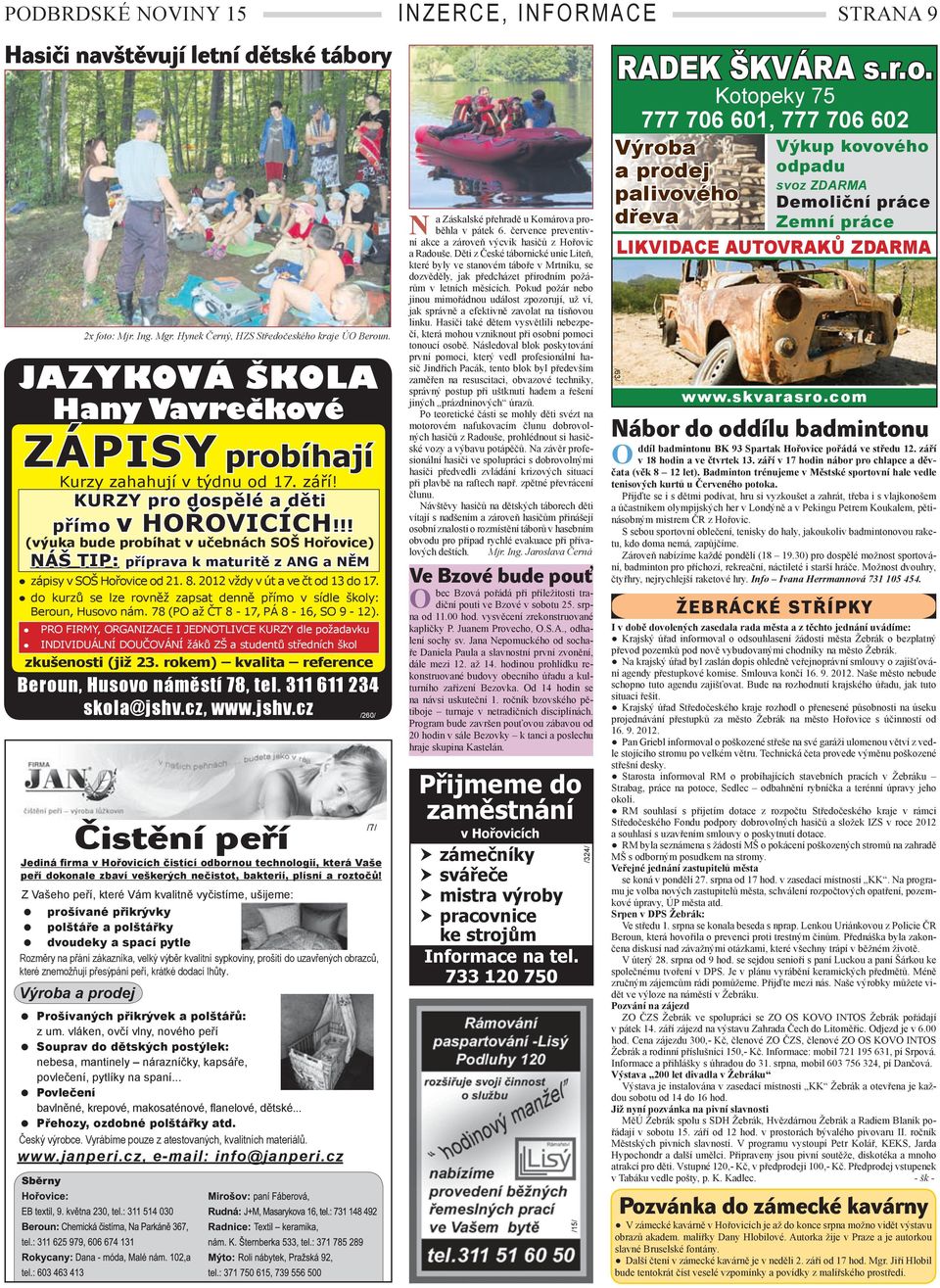 !! (výuka bude probíhat v učebnách SOŠ Hořovice) NÁŠ TIP: příprava k maturitě z ANG a NĚM zápisy v SOŠ Hořovice od 21. 8. 2012 vždy v út a ve čt od 13 do 17.