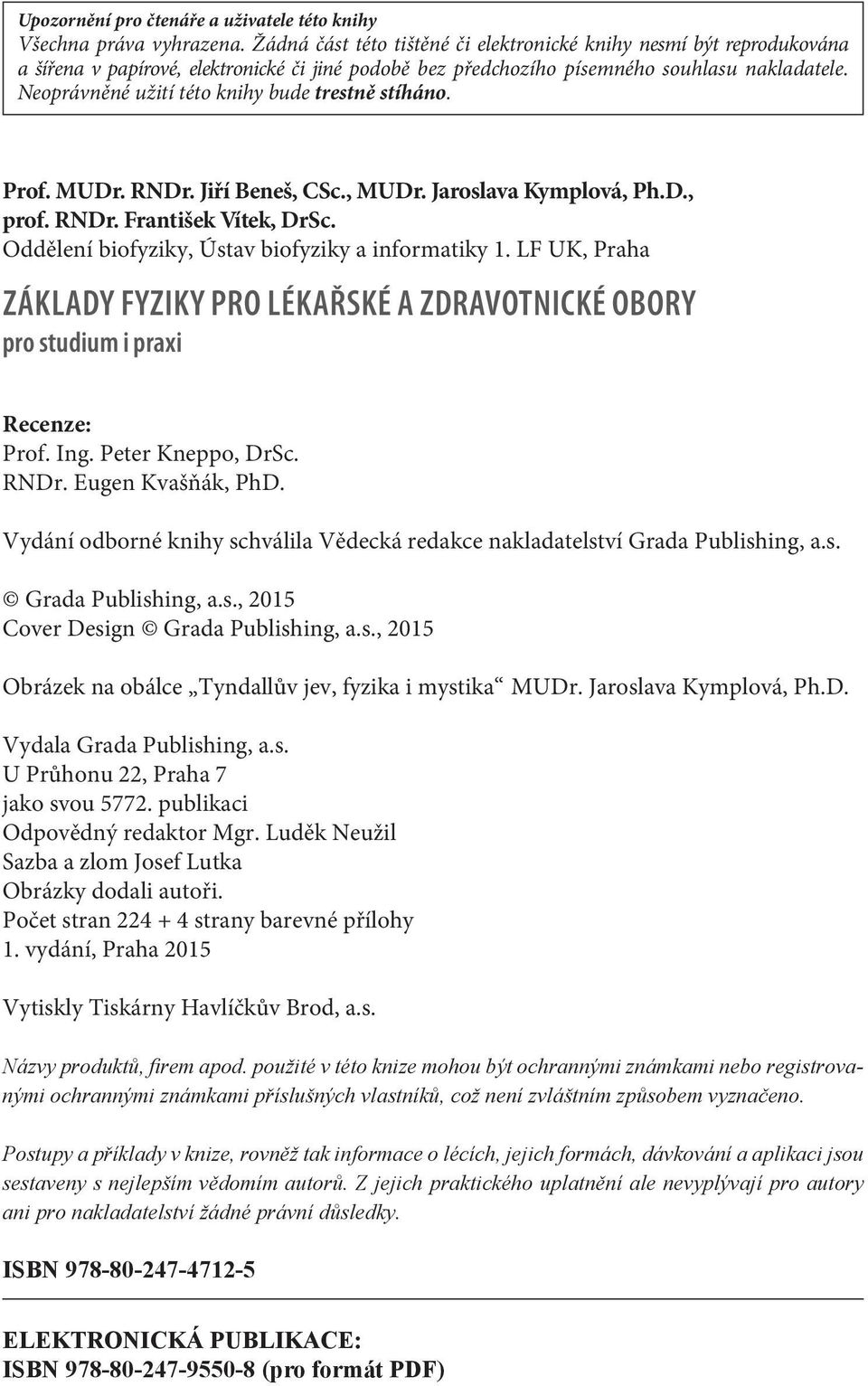 Neoprávněné užití této knihy bude trestně stíháno. Prof. MUDr. RNDr. Jiří Beneš, CSc., MUDr. Jaroslava Kymplová, Ph.D., prof. RNDr. František Vítek, DrSc.