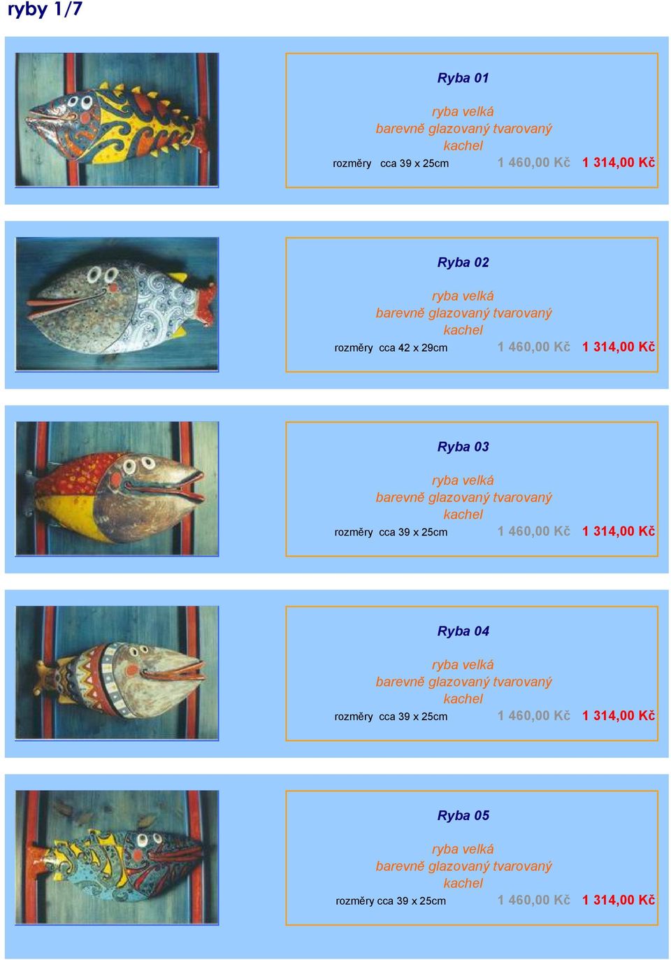 tvarovaný kachel 1 460,00 Kč 1 314,00 Kč rozměry cca 39 x 25cm Ryba 04 ryba velká barevně glazovaný tvarovaný kachel 1 460,00