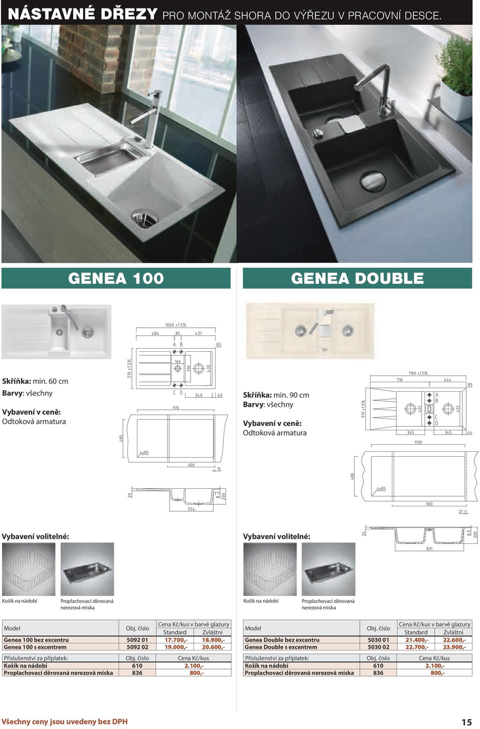 900,- Genea 100 s excentrem 5092 02 19.000,- 20.600,- Příslušenství za příplatek: Cena Kč/kus 610 2.