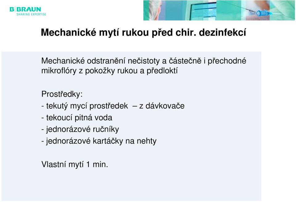 mikroflóry z pokožky rukou a předloktí Prostředky: - tekutý mycí