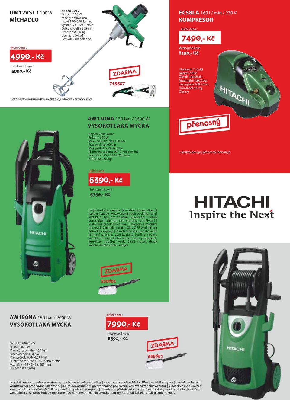 Sací výkon 160 l/min. Hmotnost 9,0 kg Olej ne Standardní příslušenství: míchadlo, uhlíkové kartáčky, klíče AW130NA 130 bar / 1600 W VYSOKOTLAKÁ MYČKA Napětí 220V-240V Příkon 1600 W Max.