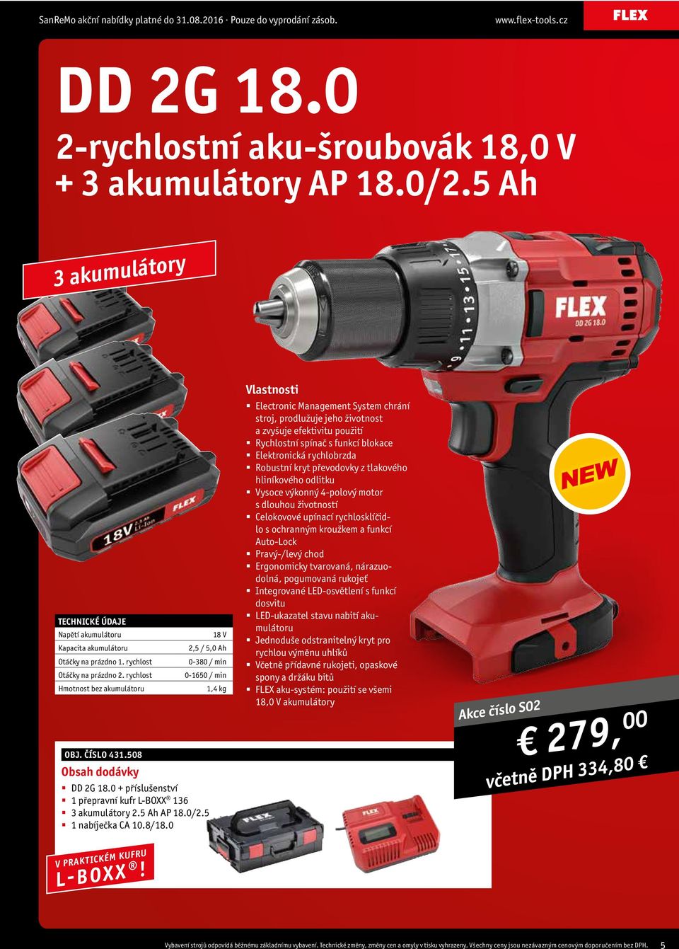 0 18 V 2,5 / 5,0 Ah 0-380 / min 0-1650 / min 1,4 kg Vlastnosti Electronic Management System chrání stroj, prodlužuje jeho životnost a zvyšuje efektivitu použití Rychlostní spínač s funkcí blokace