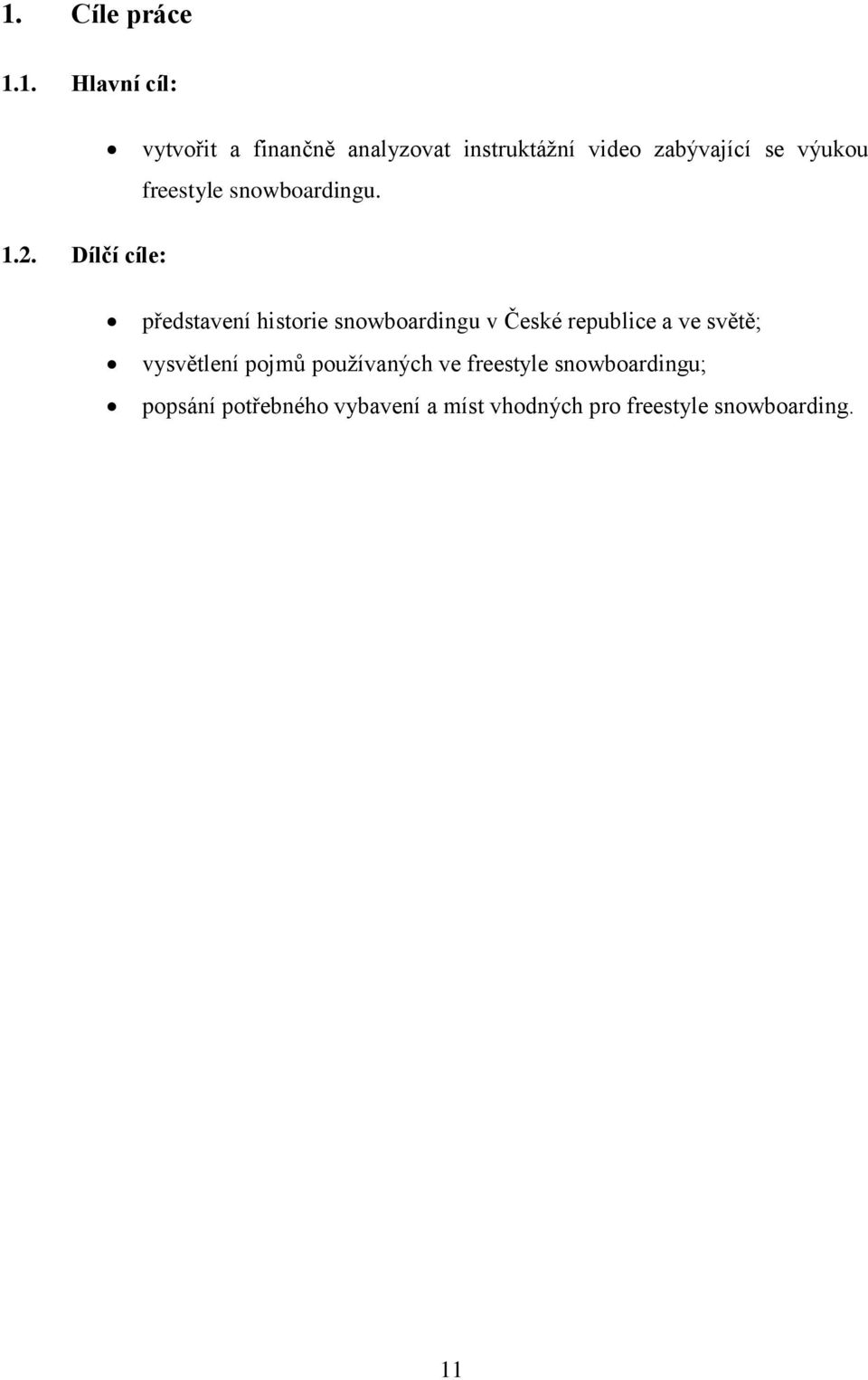 Dílčí cíle: představení historie snowboardingu v České republice a ve světě;