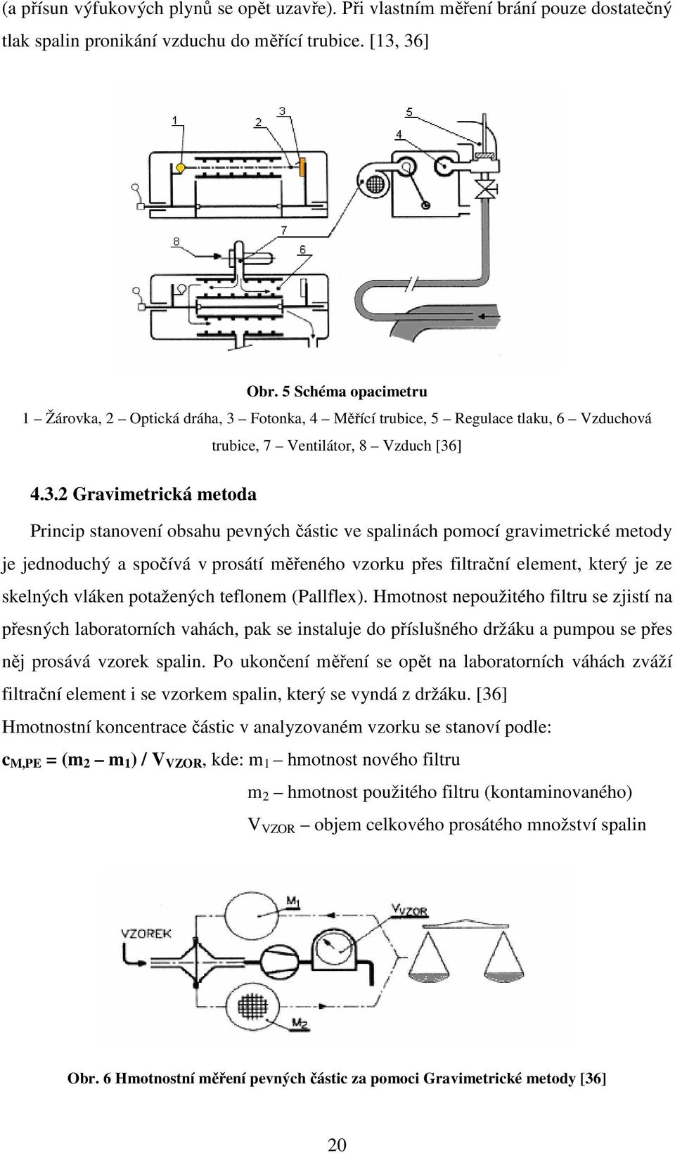 Fotonka, 4 Měřící trubice, 5 Regulace tlaku, 6 Vzduchová trubice, 7 Ventilátor, 8 Vzduch [36