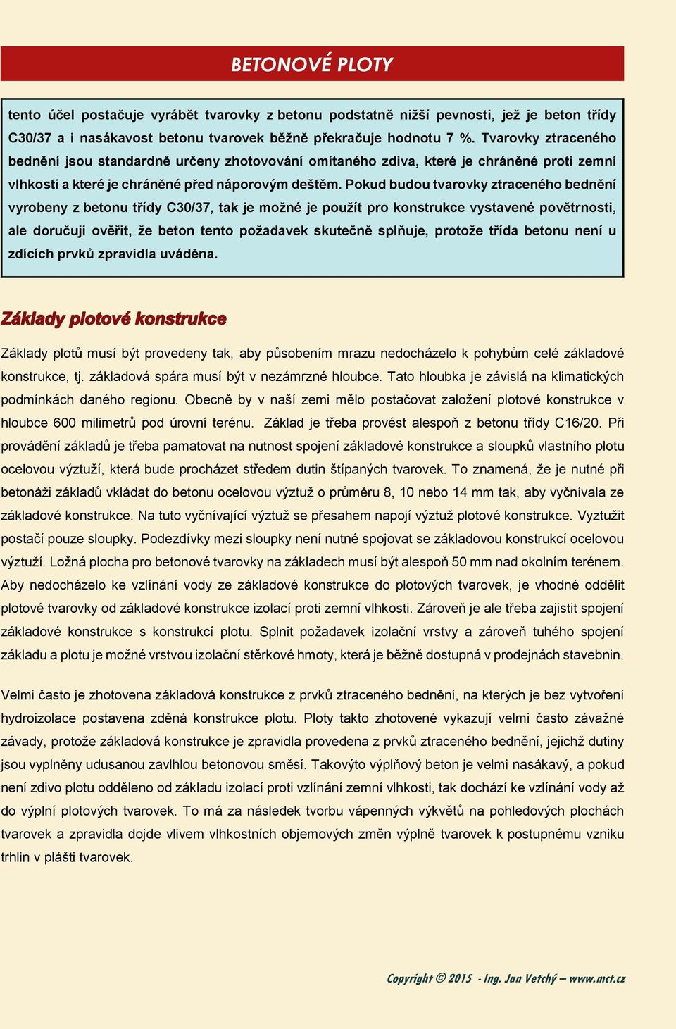 Pokud budou tvarovky ztraceného bednění vyrobeny z betonu třídy C30/37, tak je možné je použít pro konstrukce vystavené povětrnosti, ale doručuji ověřit, že beton tento požadavek skutečně splňuje,