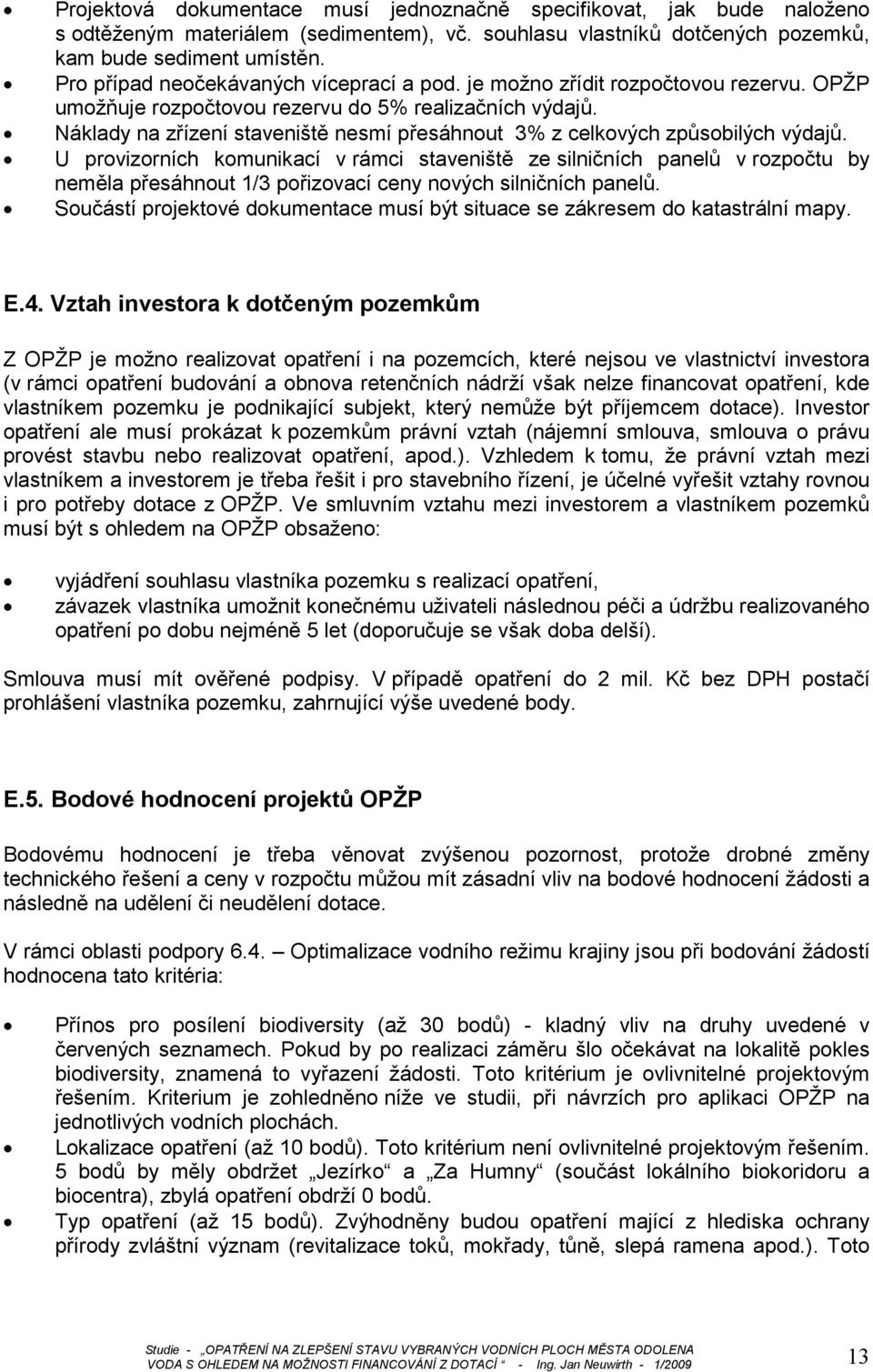 Náklady na zřízení staveniště nesmí přesáhnout 3% z celkových způsobilých výdajů.