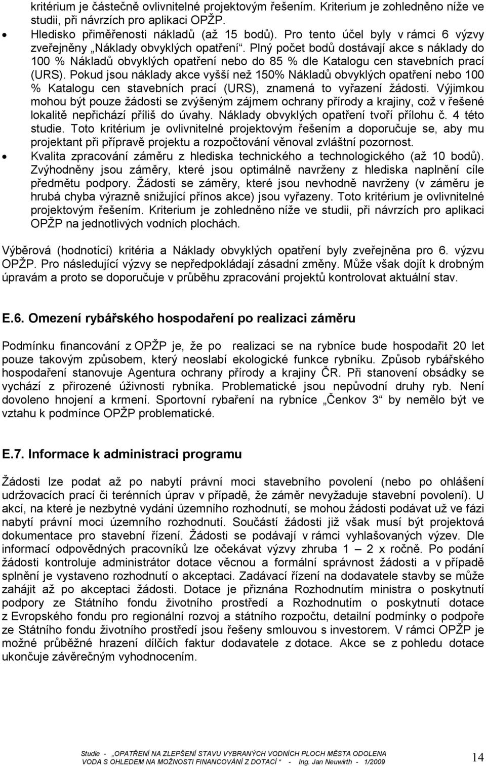 Plný počet bodů dostávají akce s náklady do 100 % Nákladů obvyklých opatření nebo do 85 % dle Katalogu cen stavebních prací (URS).