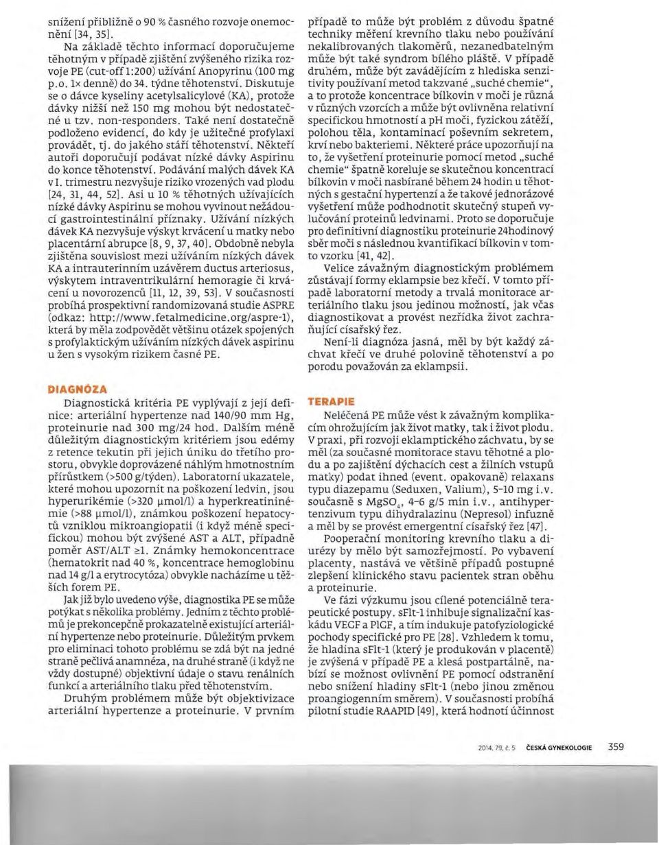 Diskutuje se o dávce kyseliny acetylsalicylové (KA), protože dávky nižší než 150 mg mohou být nedostatečné u tzv. non-responders.