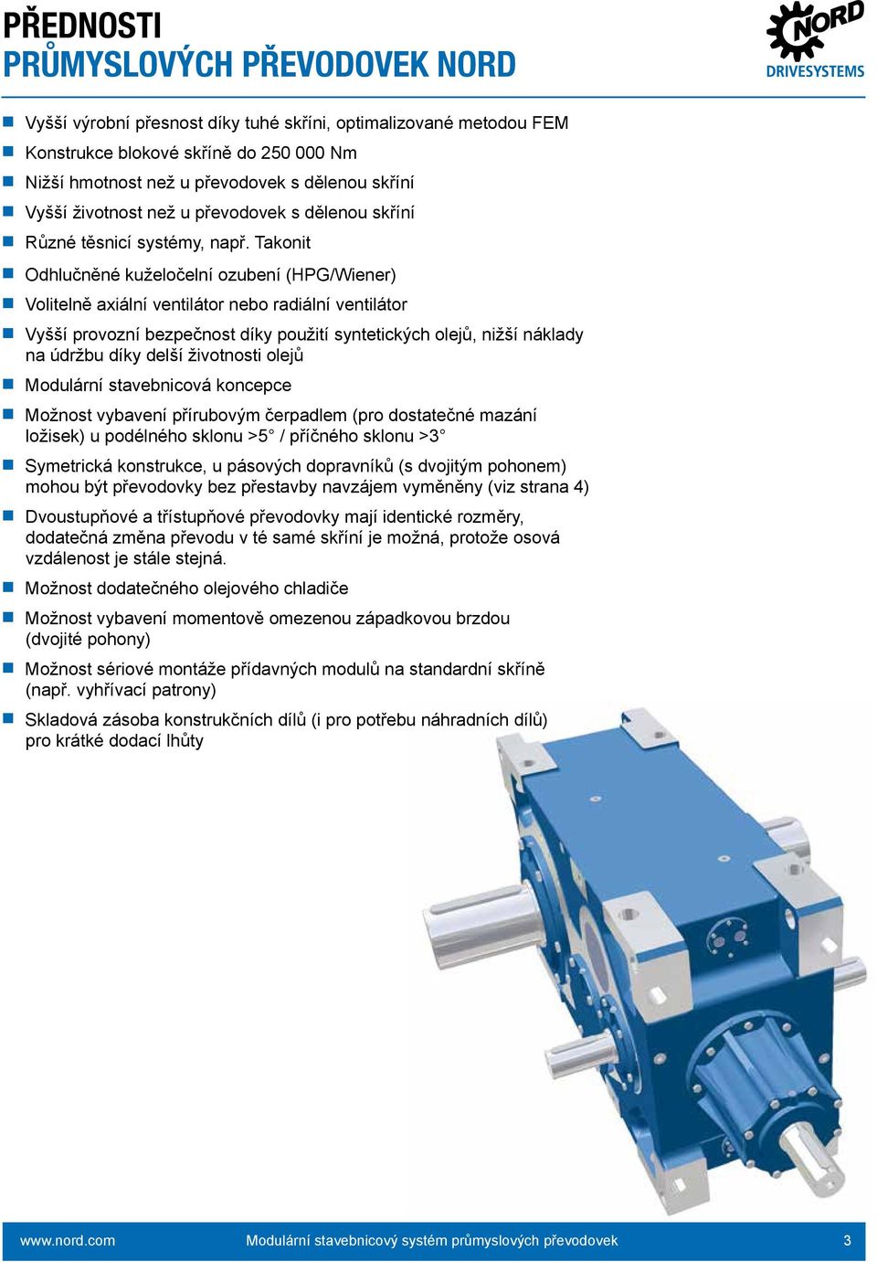 Takonit n Odhlučněné kuželočelní ozubení (HPG/Wiener) n Volitelně axiální ventilátor nebo radiální ventilátor n Vyšší provozní bezpečnost díky použití syntetických olejů, nižší náklady na údržbu díky
