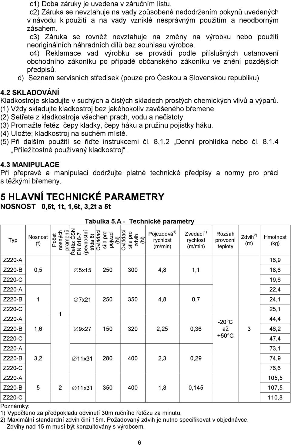 c4) Reklamace vad výrobku se provádí podle příslušných ustanovení obchodního zákoníku po případě občanského zákoníku ve znění pozdějších předpisů.