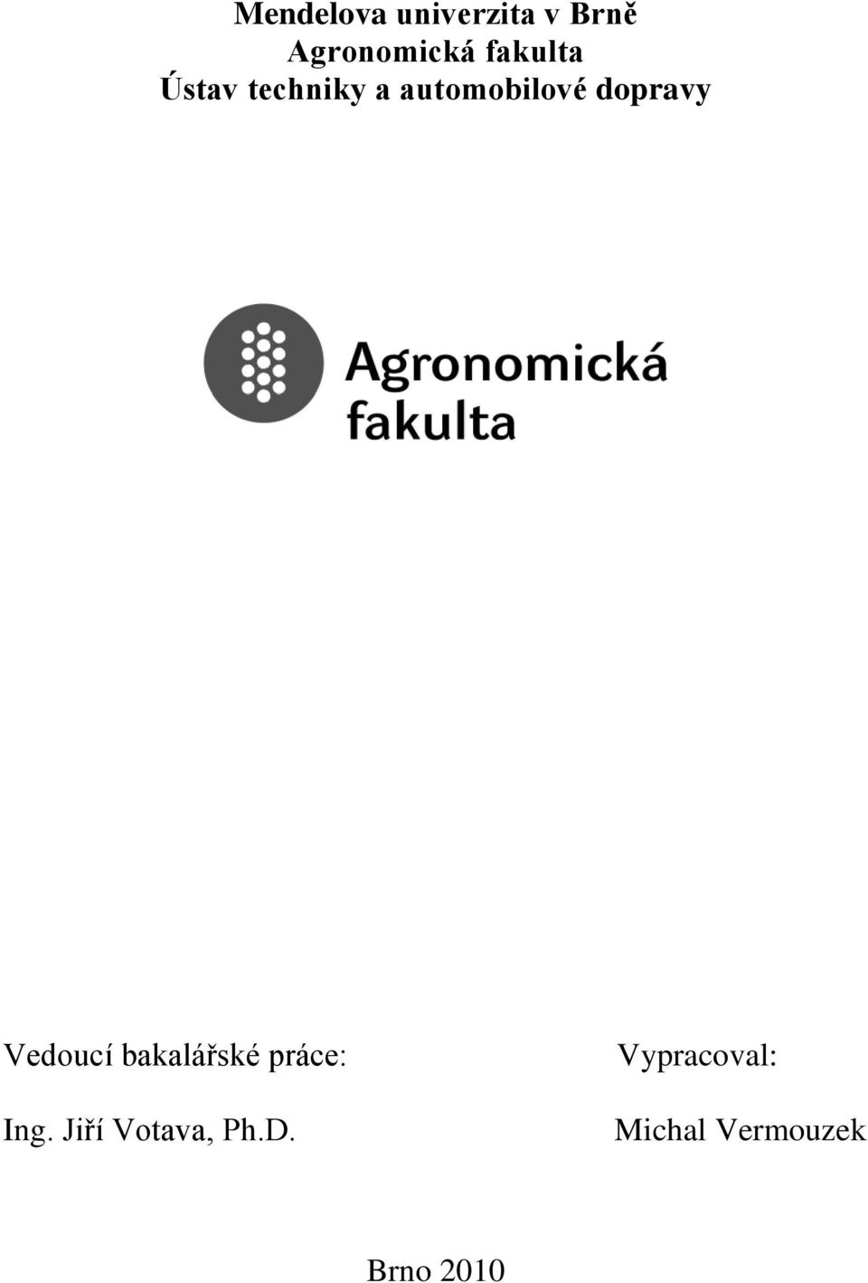 dopravy Vedoucí bakalářské práce: Ing.