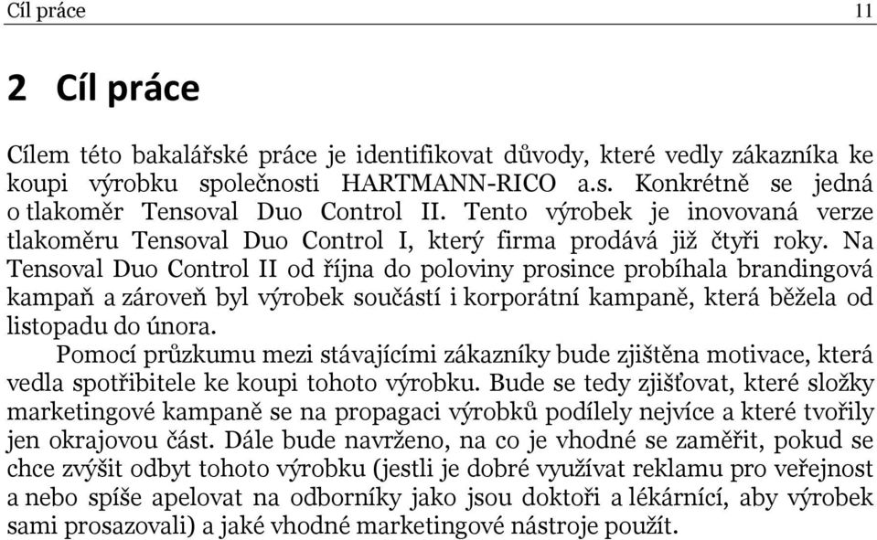 Na Tensoval Duo Control II od října do poloviny prosince probíhala brandingová kampaň a zároveň byl výrobek součástí i korporátní kampaně, která běžela od listopadu do února.